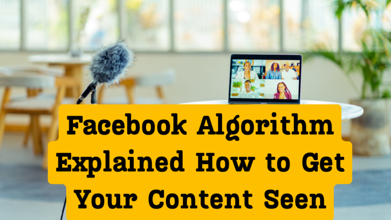 Facebook Algorithm Explained: How to Get Your Content Seen